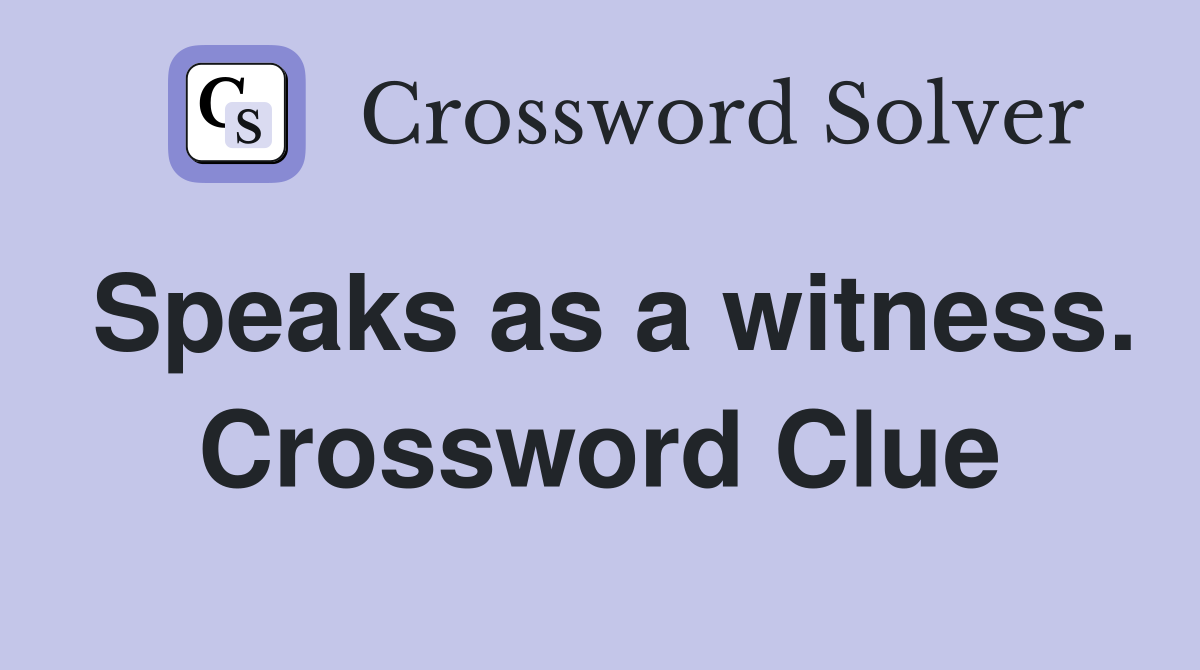 Speaks as a witness. Crossword Clue