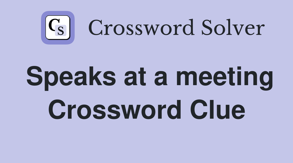 Speaks at a meeting Crossword Clue