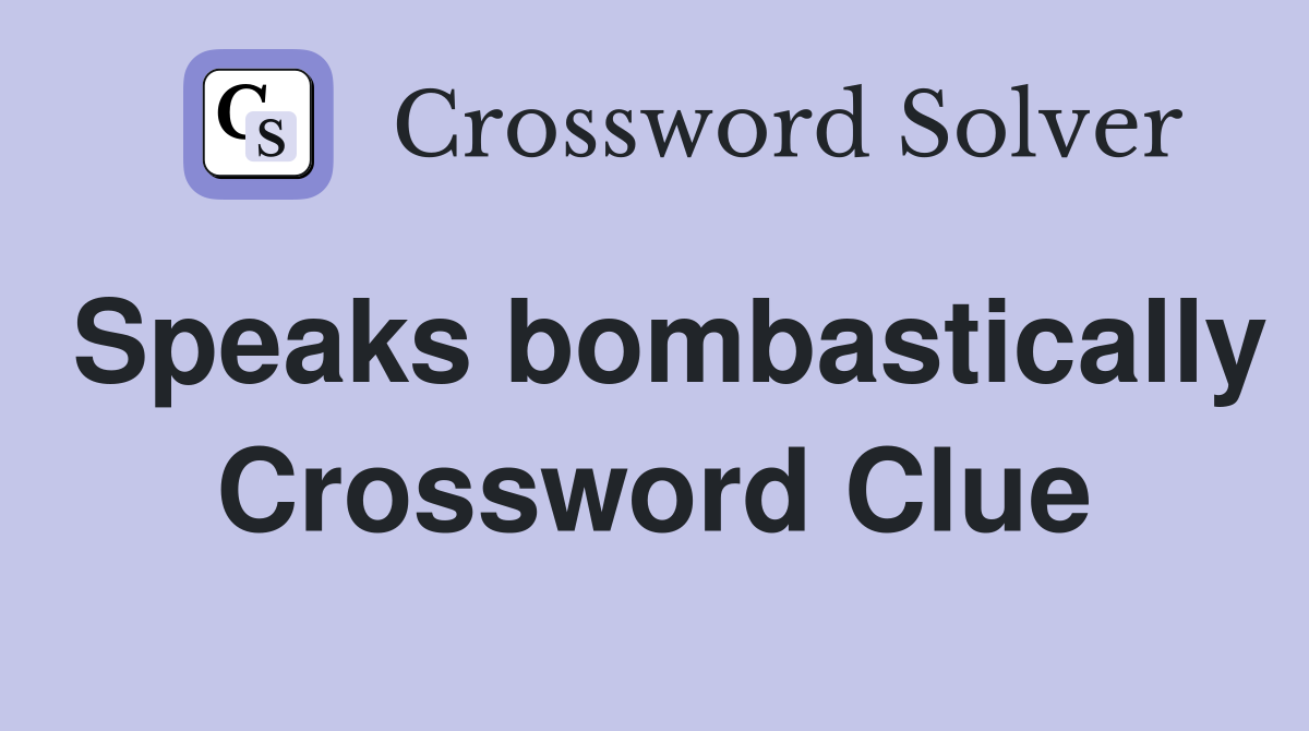 Speaks bombastically Crossword Clue