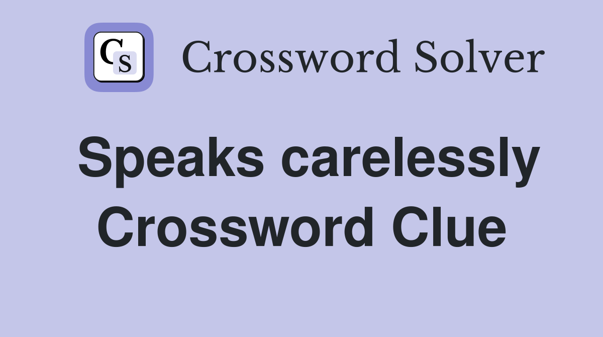 Speaks carelessly Crossword Clue