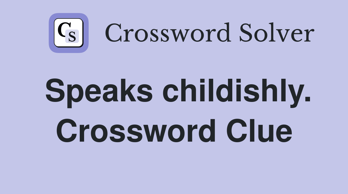 Speaks childishly. Crossword Clue