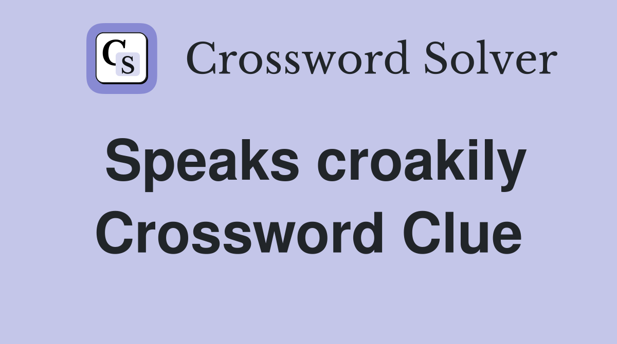 Speaks croakily Crossword Clue