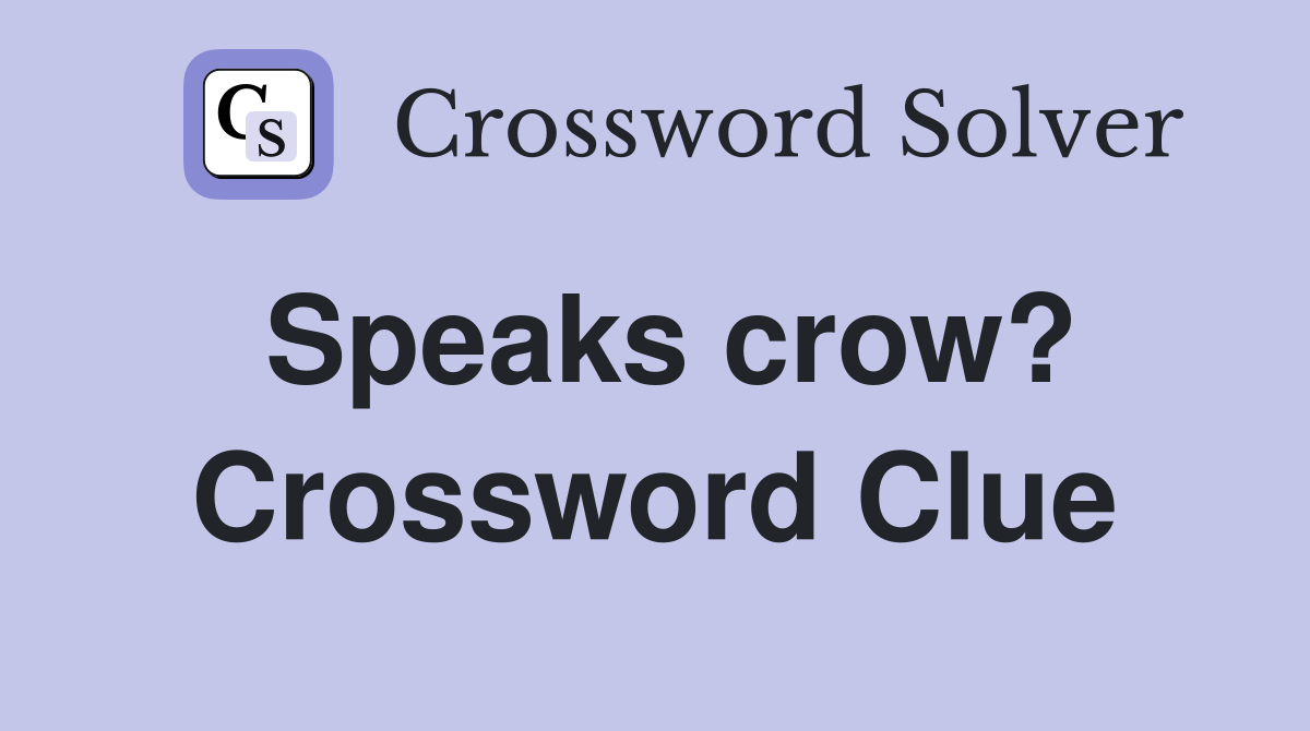 Speaks crow? Crossword Clue