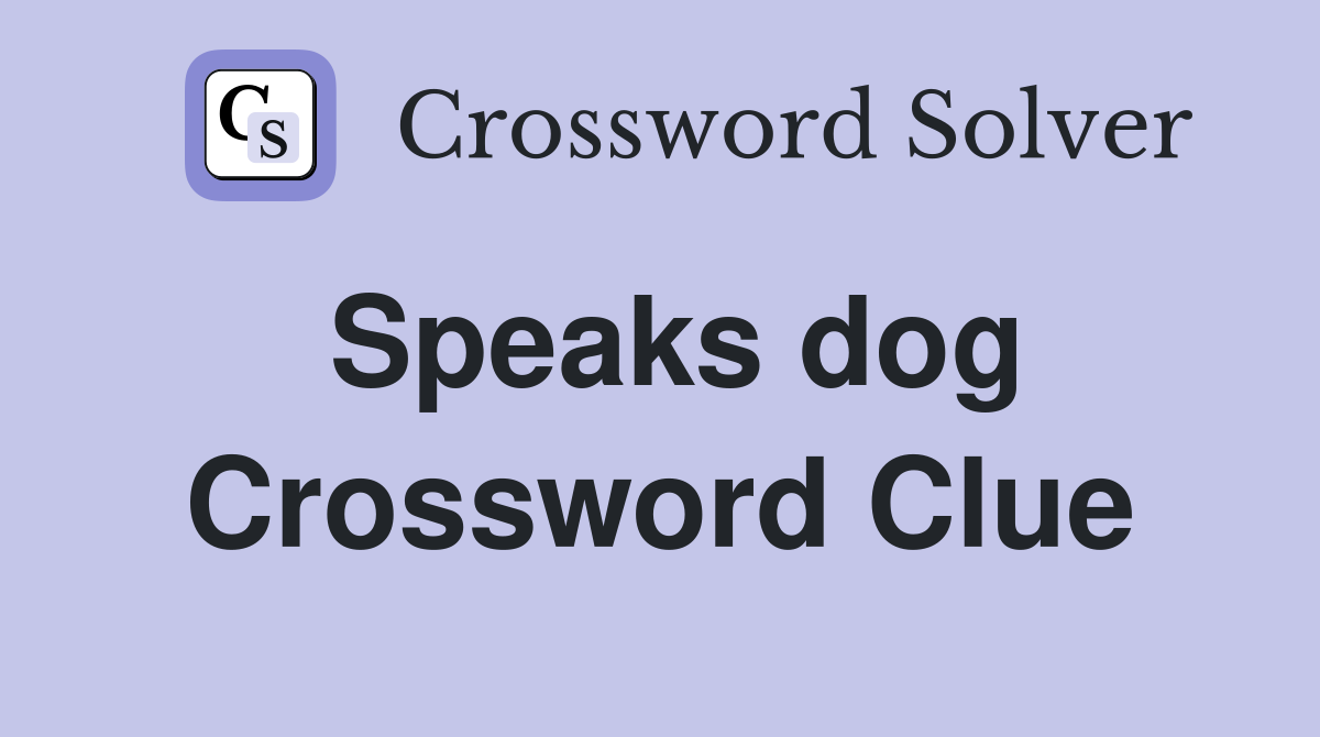 Speaks dog Crossword Clue
