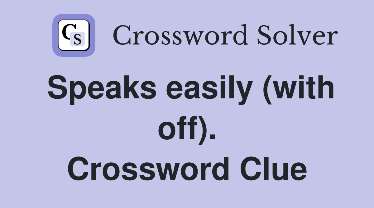 Speaks easily (with off). Crossword Clue