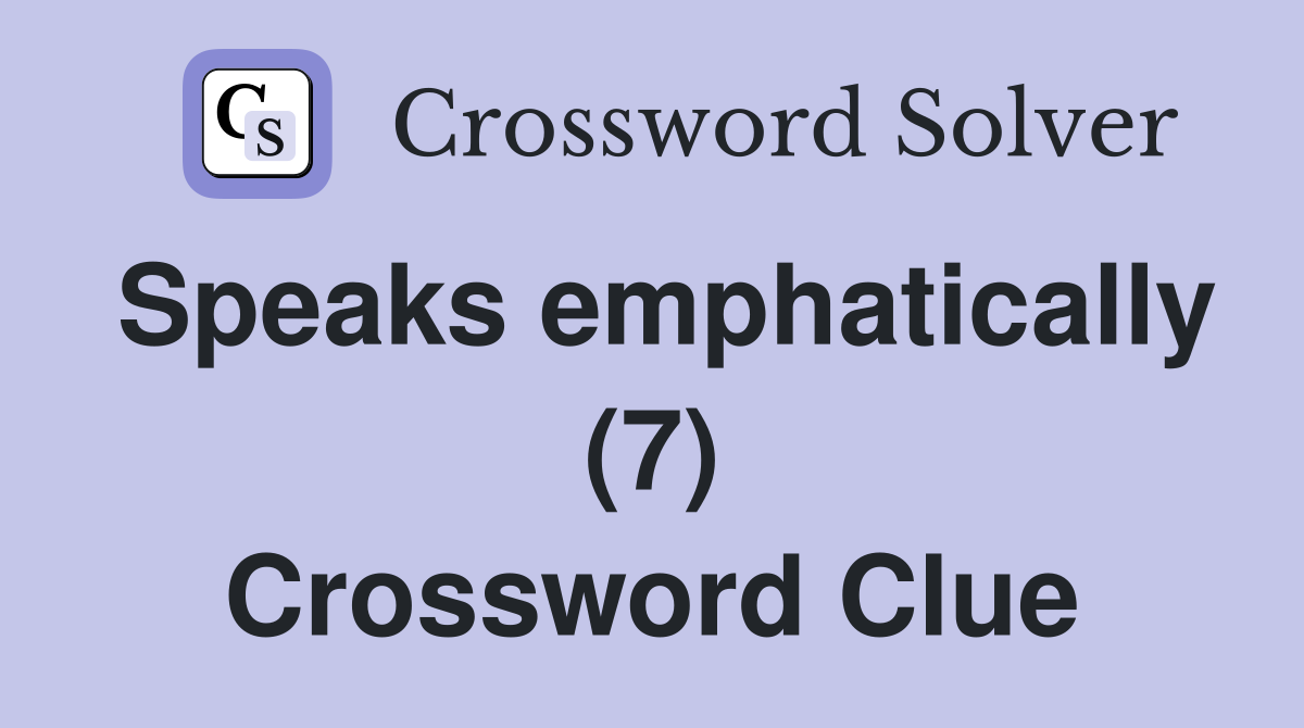 Speaks emphatically (7) Crossword Clue