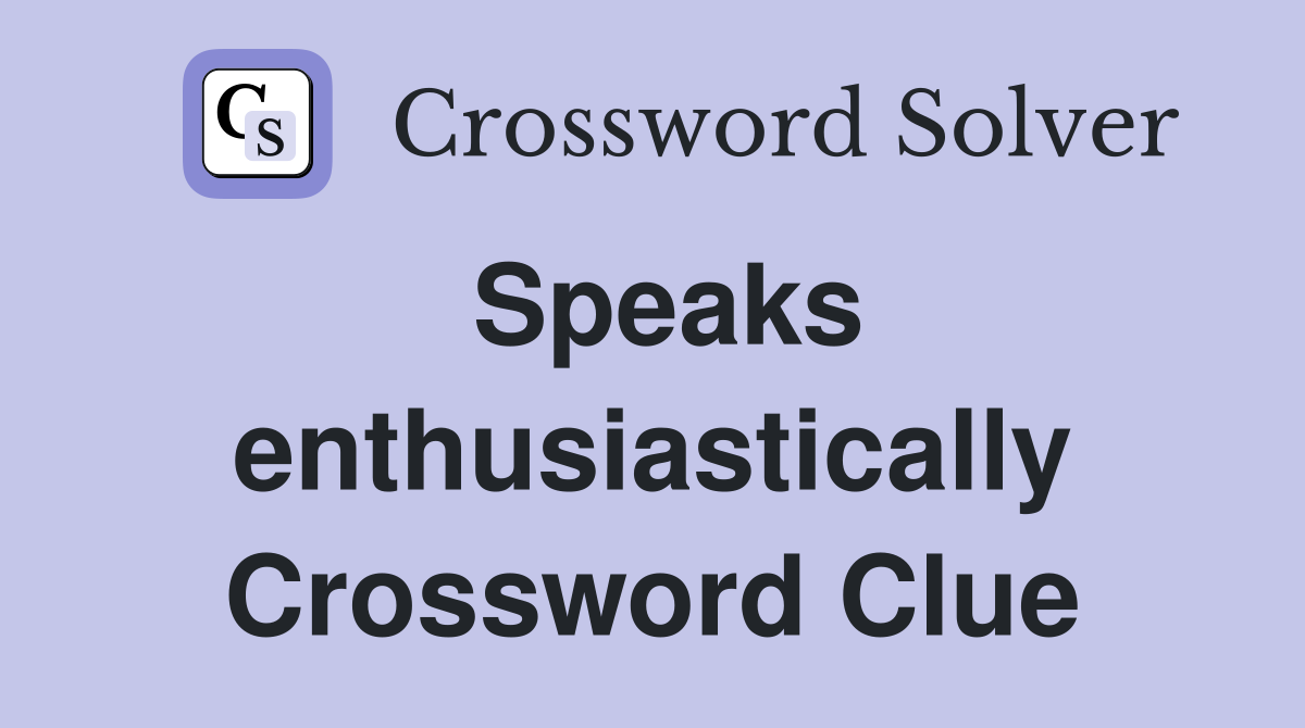 Speaks enthusiastically Crossword Clue