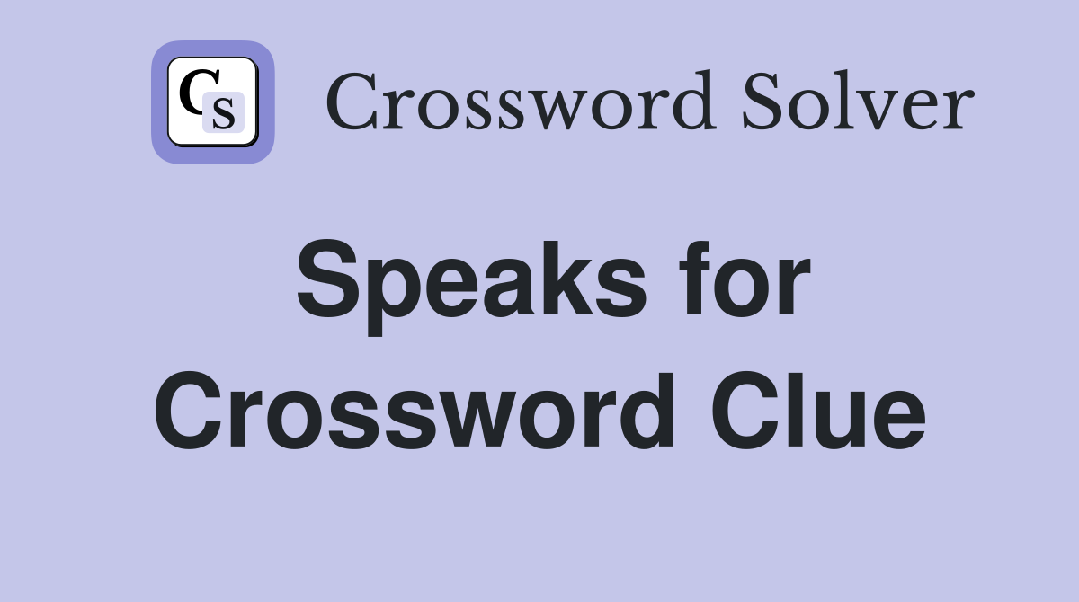 Speaks for Crossword Clue