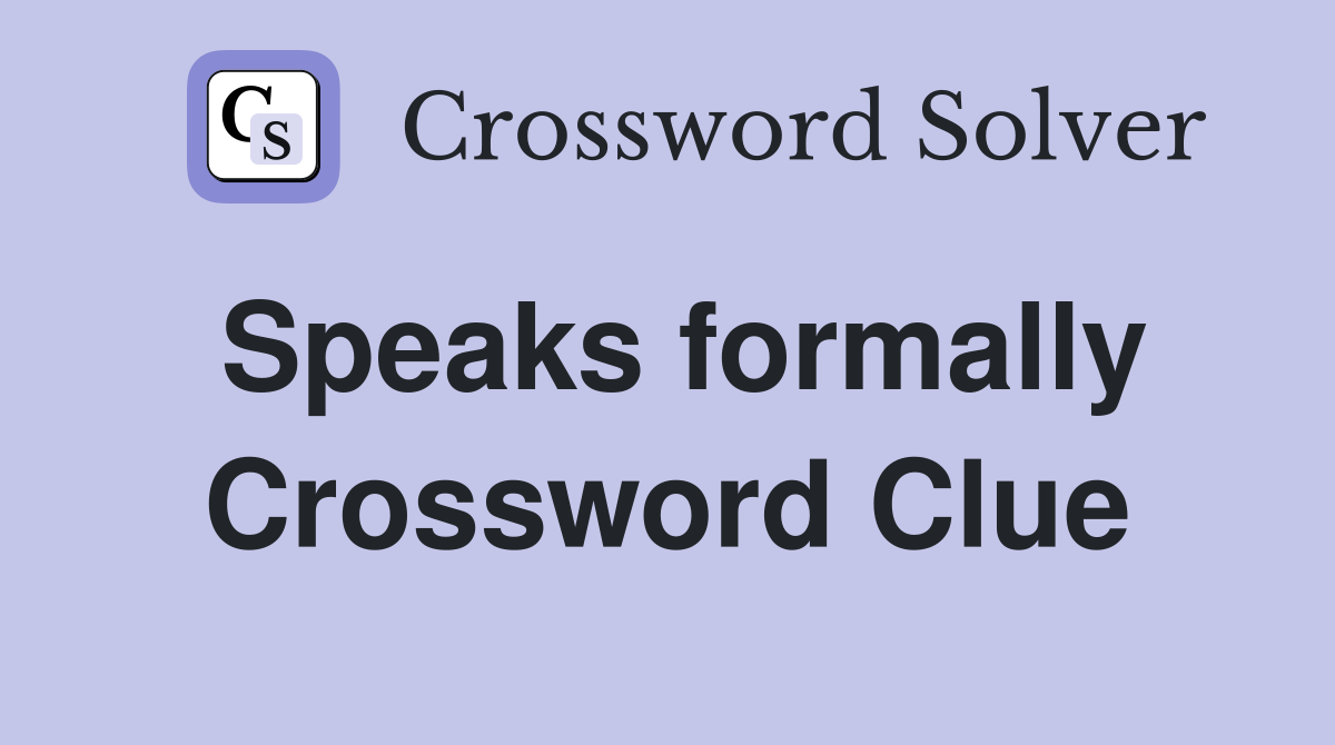 Speaks formally Crossword Clue