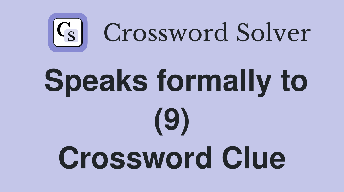 Speaks formally to (9) Crossword Clue