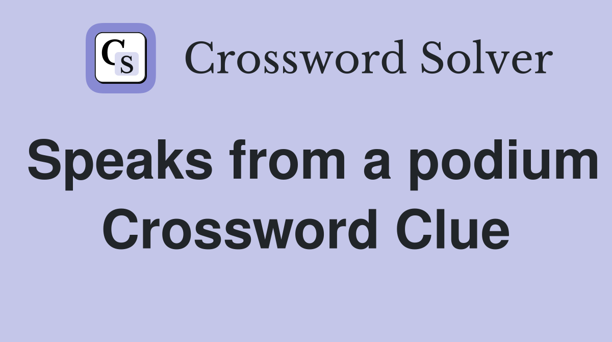 Speaks from a podium Crossword Clue