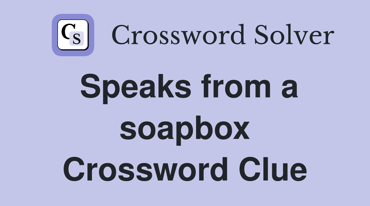 Speaks from a soapbox Crossword Clue