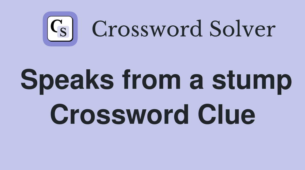 Speaks from a stump Crossword Clue