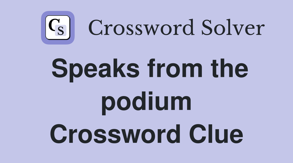 Speaks from the podium Crossword Clue