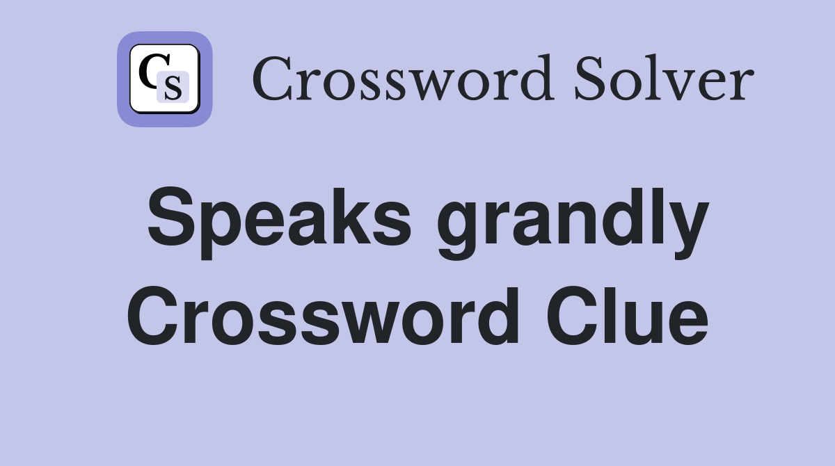 Speaks grandly Crossword Clue