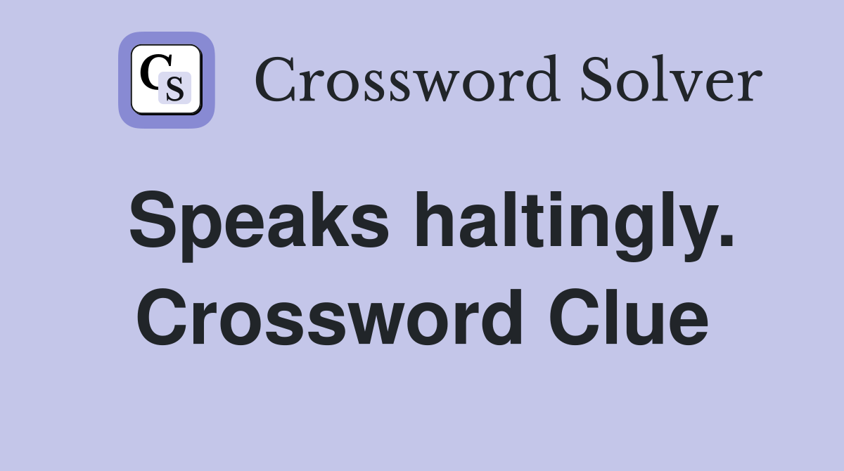 Speaks haltingly. Crossword Clue