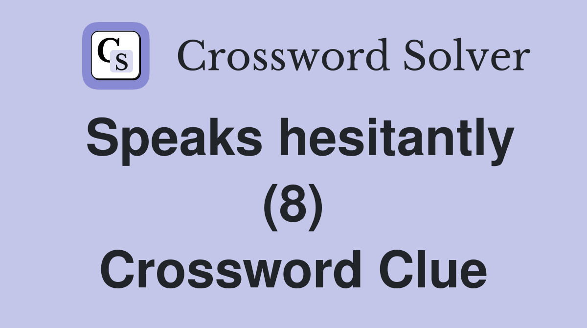 Speaks hesitantly (8) Crossword Clue