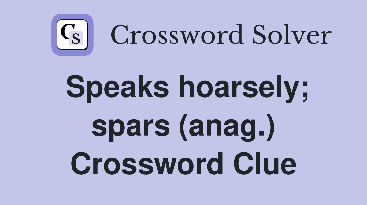 Speaks hoarsely; spars (anag.) Crossword Clue
