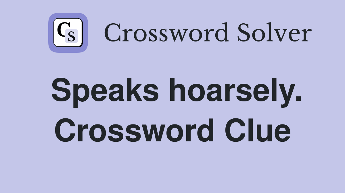 Speaks hoarsely. Crossword Clue
