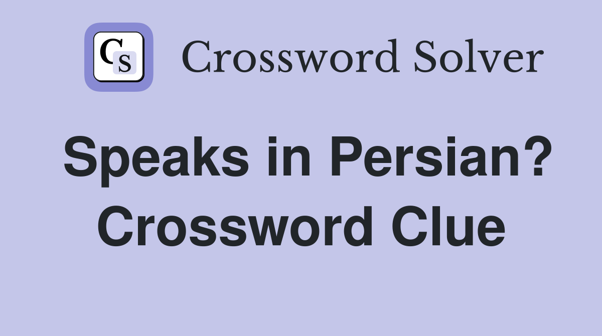 Speaks in Persian? Crossword Clue
