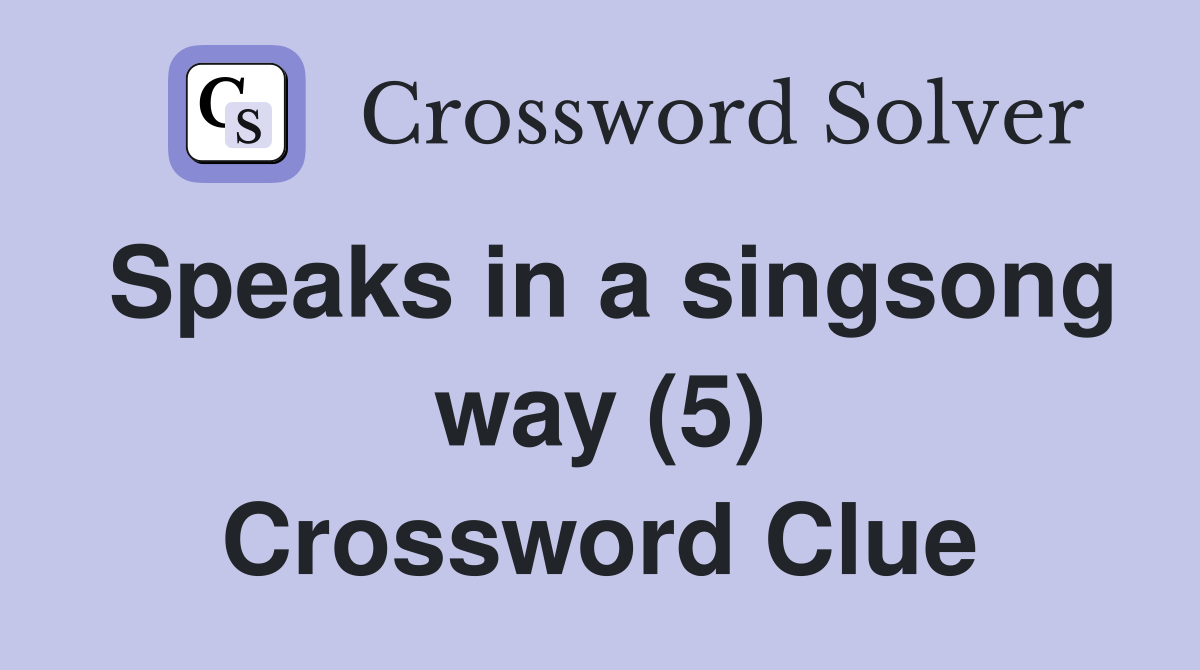 Speaks in a singsong way (5) Crossword Clue