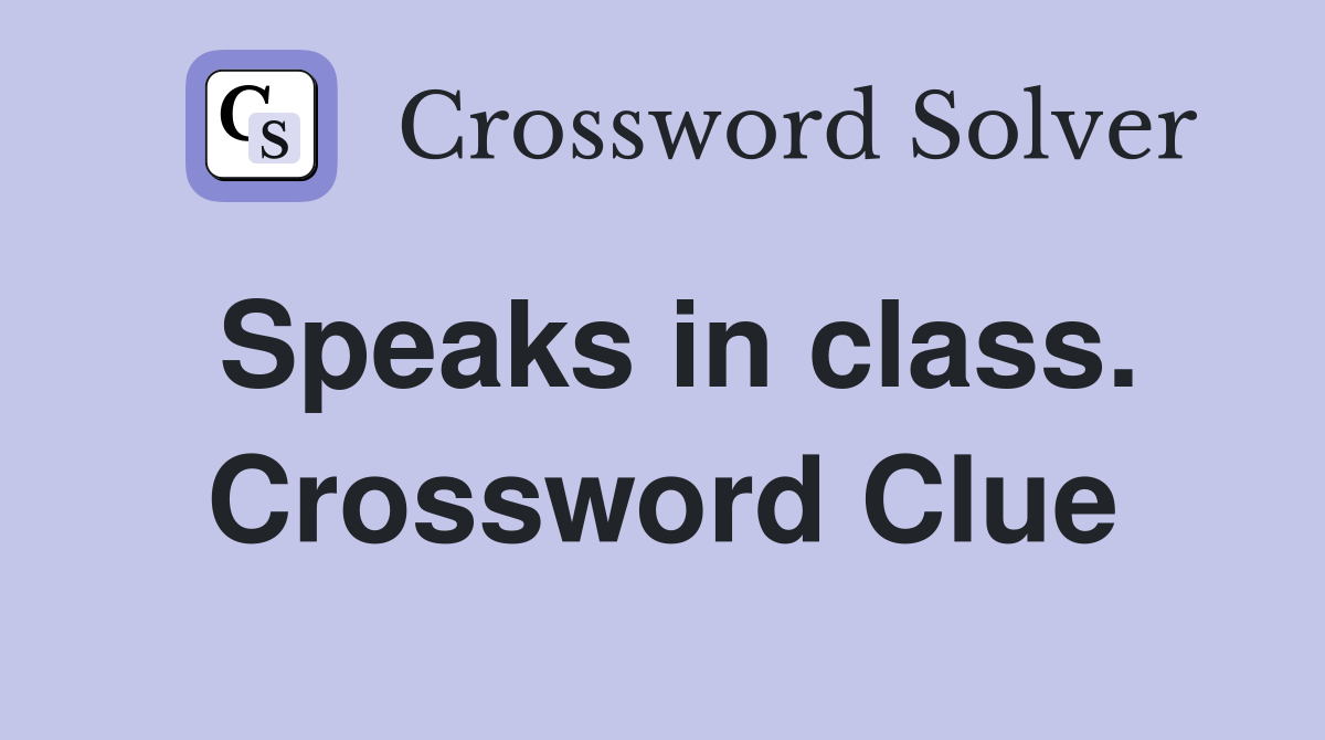 Speaks in class. Crossword Clue