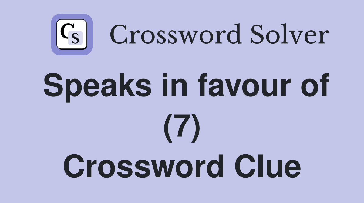 Speaks in favour of (7) Crossword Clue