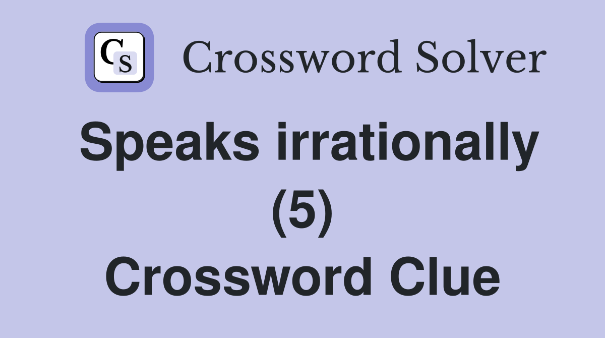 Speaks irrationally (5) Crossword Clue