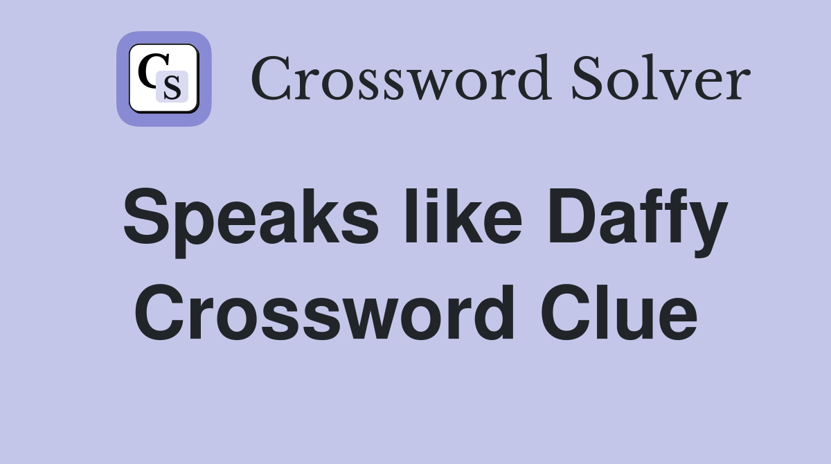 Speaks like Daffy Crossword Clue