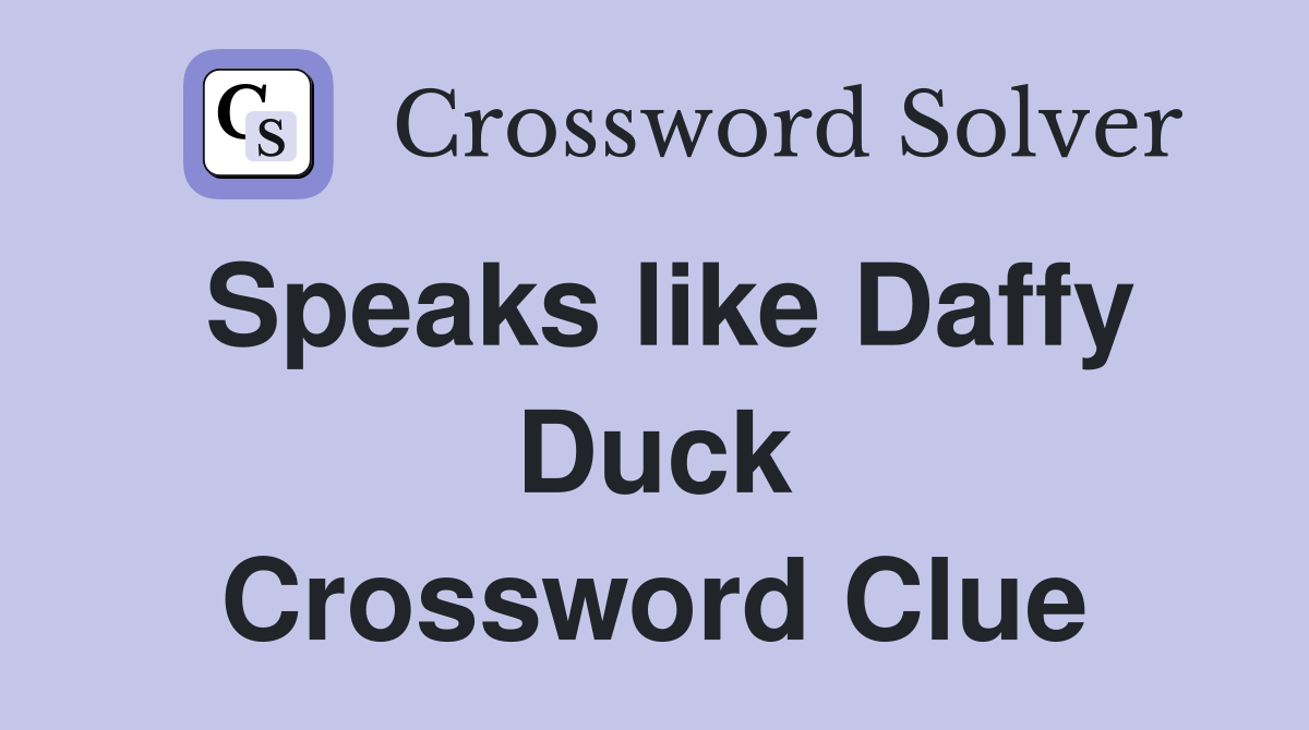Speaks like Daffy Duck Crossword Clue