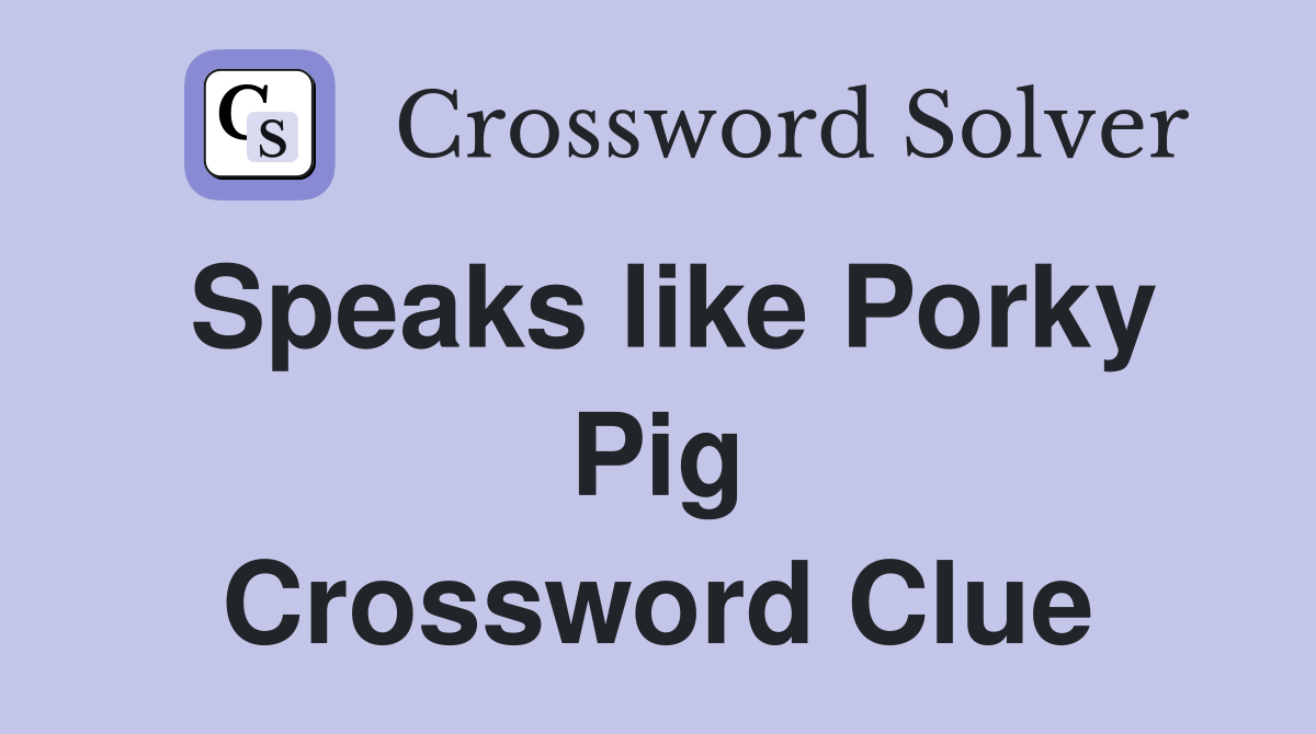 Speaks like Porky Pig Crossword Clue