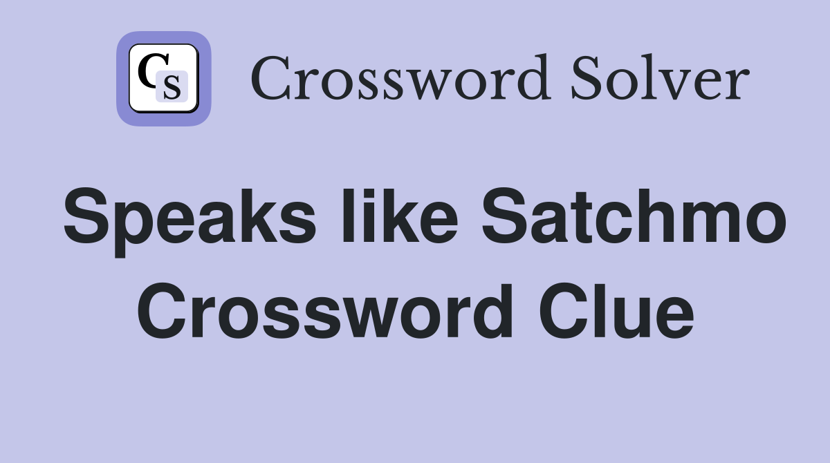 Speaks like Satchmo Crossword Clue