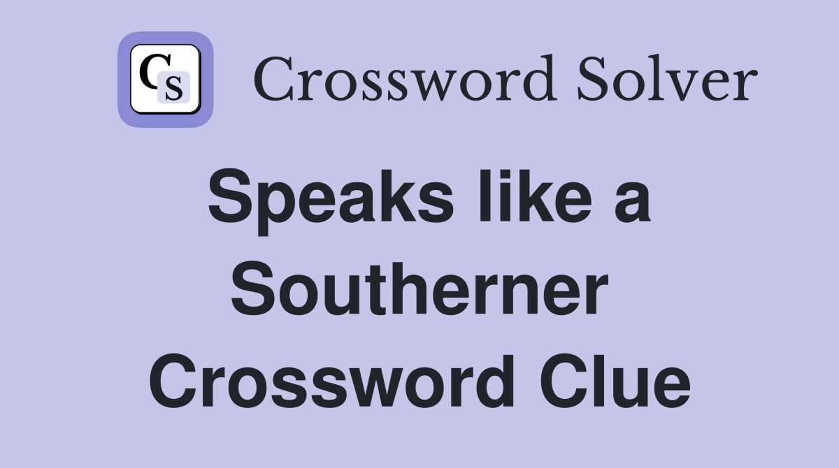 Speaks like a Southerner Crossword Clue