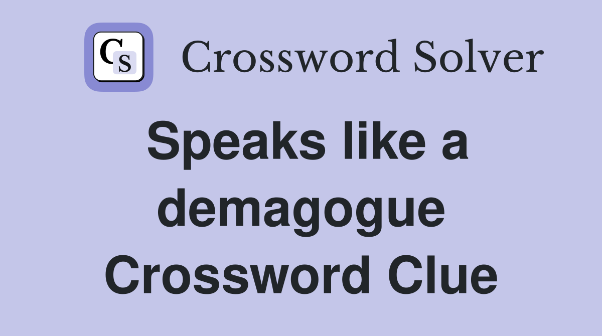 Speaks like a demagogue Crossword Clue