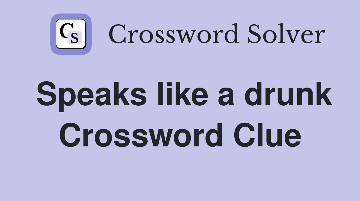 Speaks like a drunk Crossword Clue