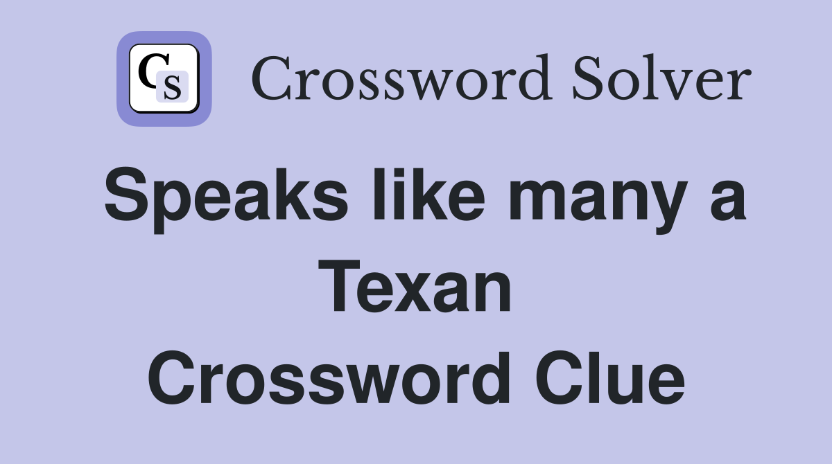 Speaks like many a Texan Crossword Clue