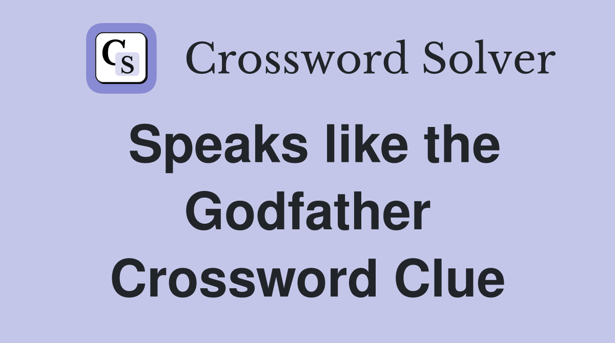 Speaks like the Godfather Crossword Clue