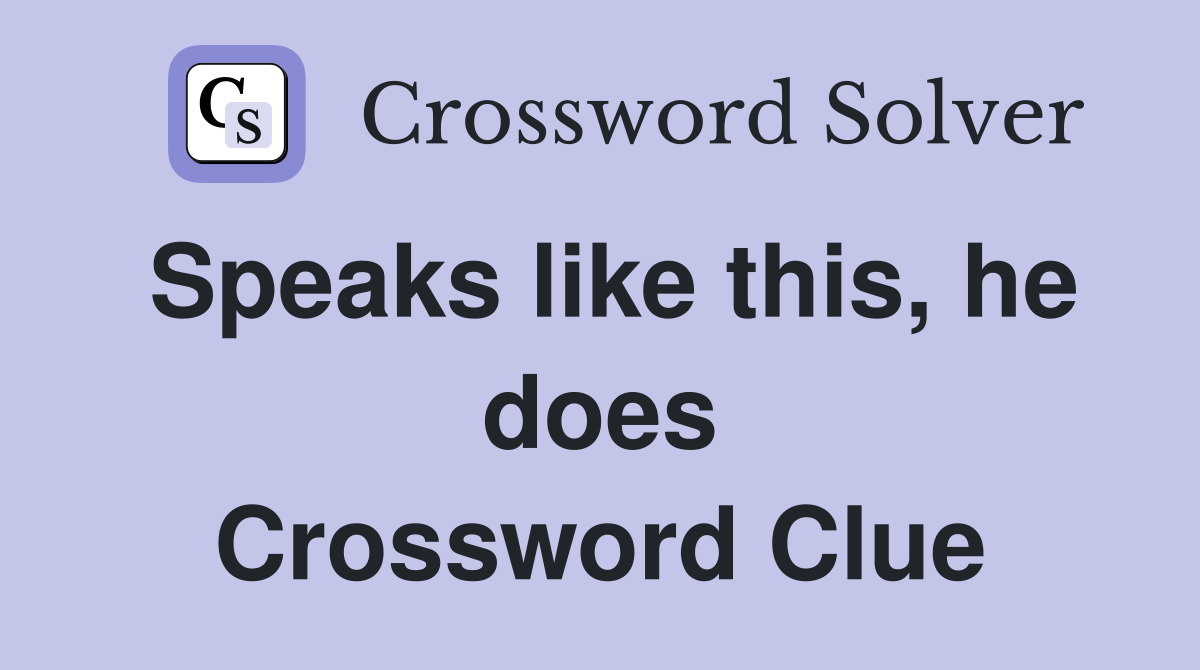 Speaks like this, he does Crossword Clue