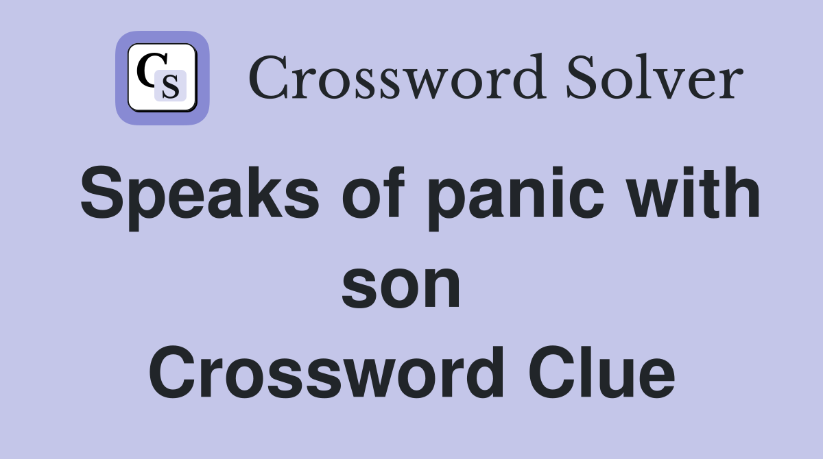 Speaks of panic with son  Crossword Clue