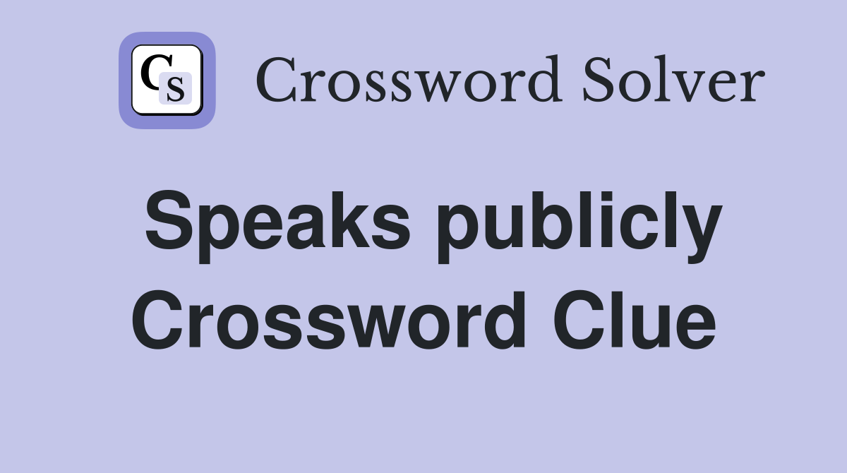 Speaks publicly Crossword Clue