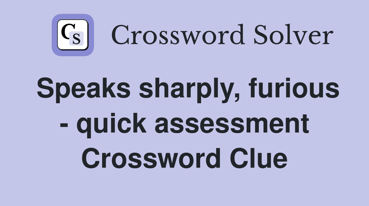 Speaks sharply, furious - quick assessment Crossword Clue