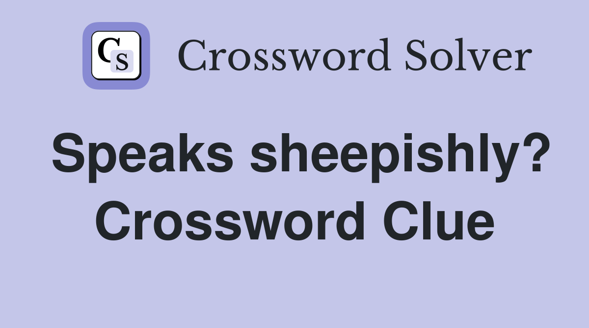 Speaks sheepishly? Crossword Clue