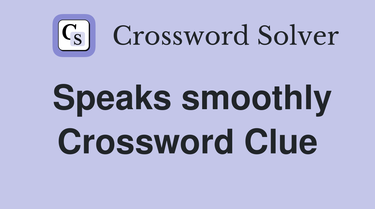 Speaks smoothly Crossword Clue