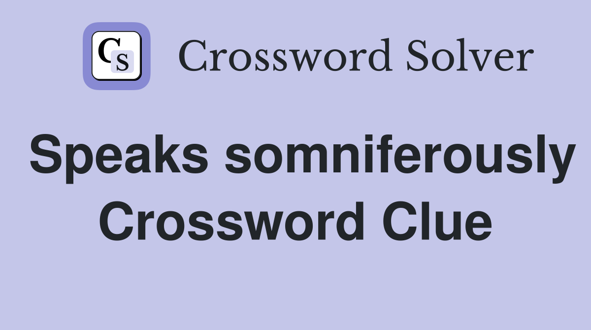 Speaks somniferously Crossword Clue