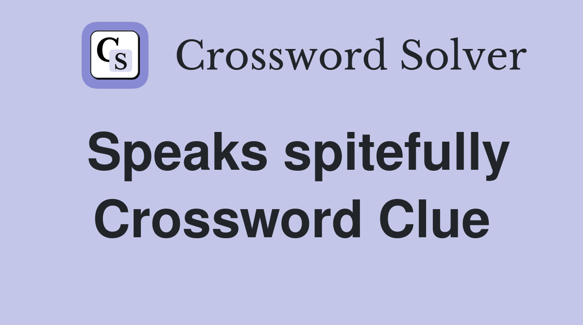 Speaks spitefully Crossword Clue