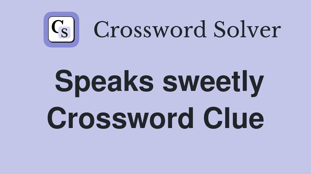 Speaks sweetly Crossword Clue