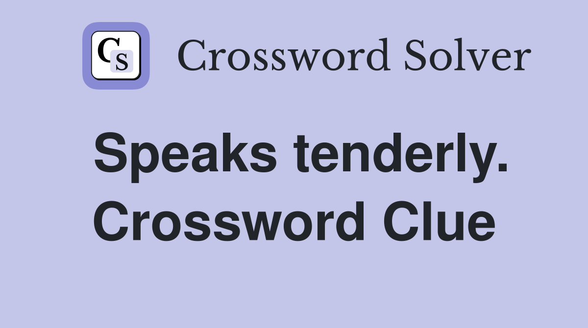 Speaks tenderly. Crossword Clue