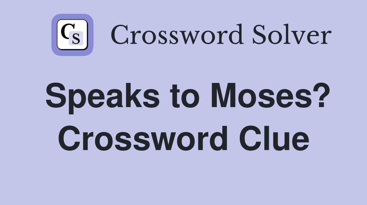 Speaks to Moses? Crossword Clue