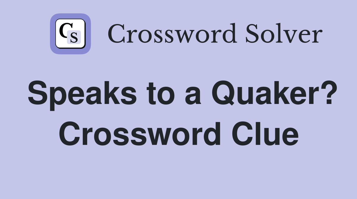 Speaks to a Quaker? Crossword Clue