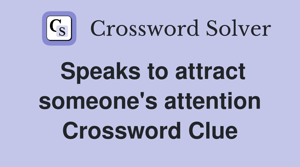 Speaks to attract someone's attention Crossword Clue